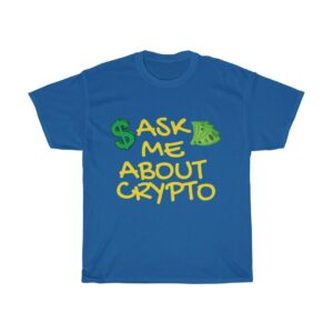 Ask Me About Crypto Promotional Gear Tshirt Shirt Make Money With Crypto Unisex Heavy Cotton Tee