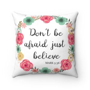 Floral Spring Spiritual Scripture Biblical Don’t Be Afraid Just Believe Mark 5:36 Easter Religious Faux Suede Square Pillow