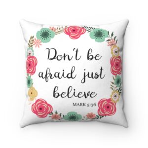 Floral Spring Spiritual Scripture Biblical Don’t Be Afraid Just Believe Mark 5:36 Easter Religious Faux Suede Square Pillow