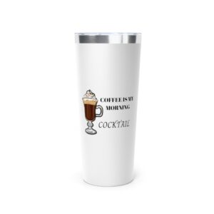 Coffee is my cocktail Copper Vacuum Insulated Tumbler, 22oz