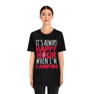 Its Always Happy Hour When I’m Camping Tshirt – Camping Tshirt – Unisex Jersey Short Sleeve Tee