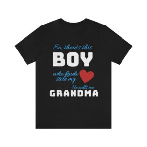 So, There’s this Boy who kinda stole my heart, He calls me Grandma- Unisex Jersey Short Sleeve Tee