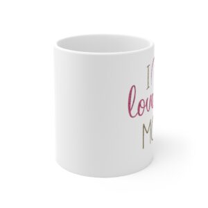 I Love You Mom Mug – Mother’s Day Mug – Mother’s Day Gift – Mom Gift – Mum Gift – Mug 11oz