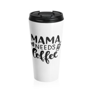 Mama Needs Coffee Stainless Steel Travel Mug