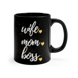 Wife Mom Boss Black mug 11oz – Great Mom Gift – Cute Mom Gift – Birthday gift for Mom – Mother’s Day Gift – Valentine’s Day Gift